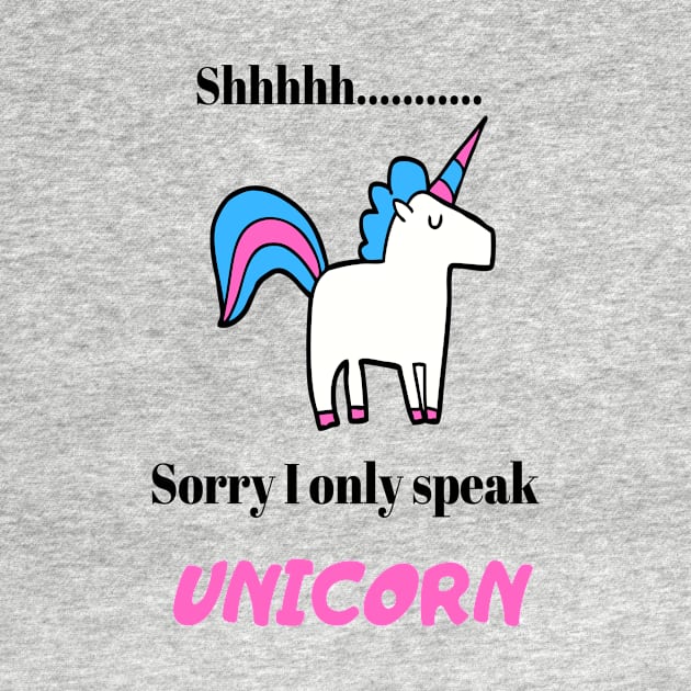 shhhh.. I only speak Unicorn by DubemDesigns